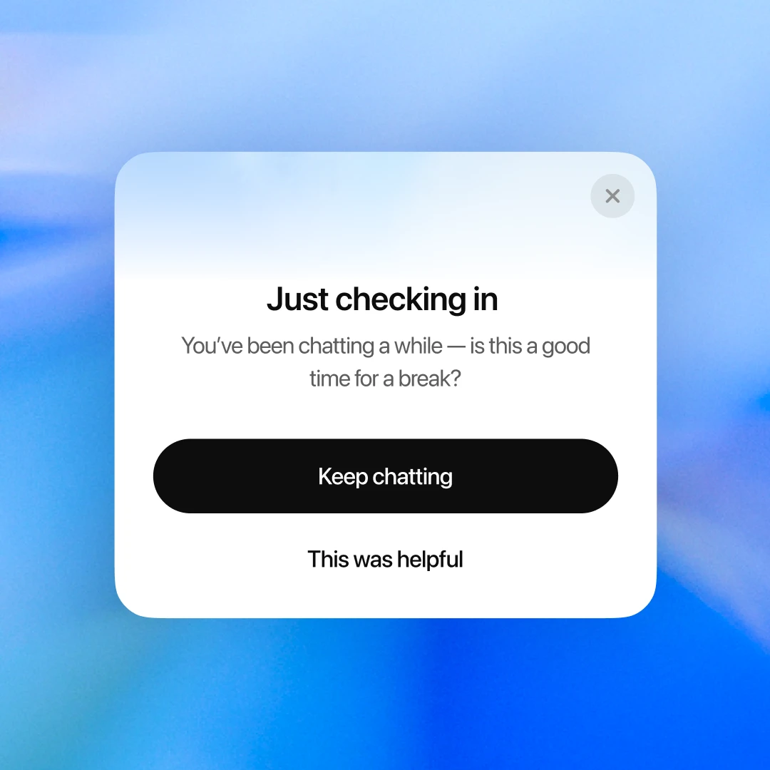 ChatGPT “gentle reminders.” Says “Just checking in. You’ve been chatting a while—is this a good time for a break?”